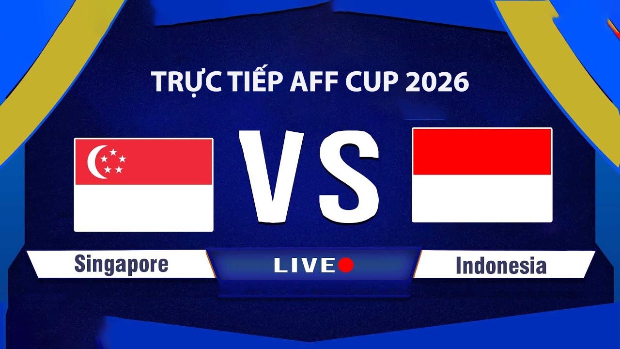link-xem-truc-tiep-singapore-vs-indonesia-aff-cup-2026-moi-nhat