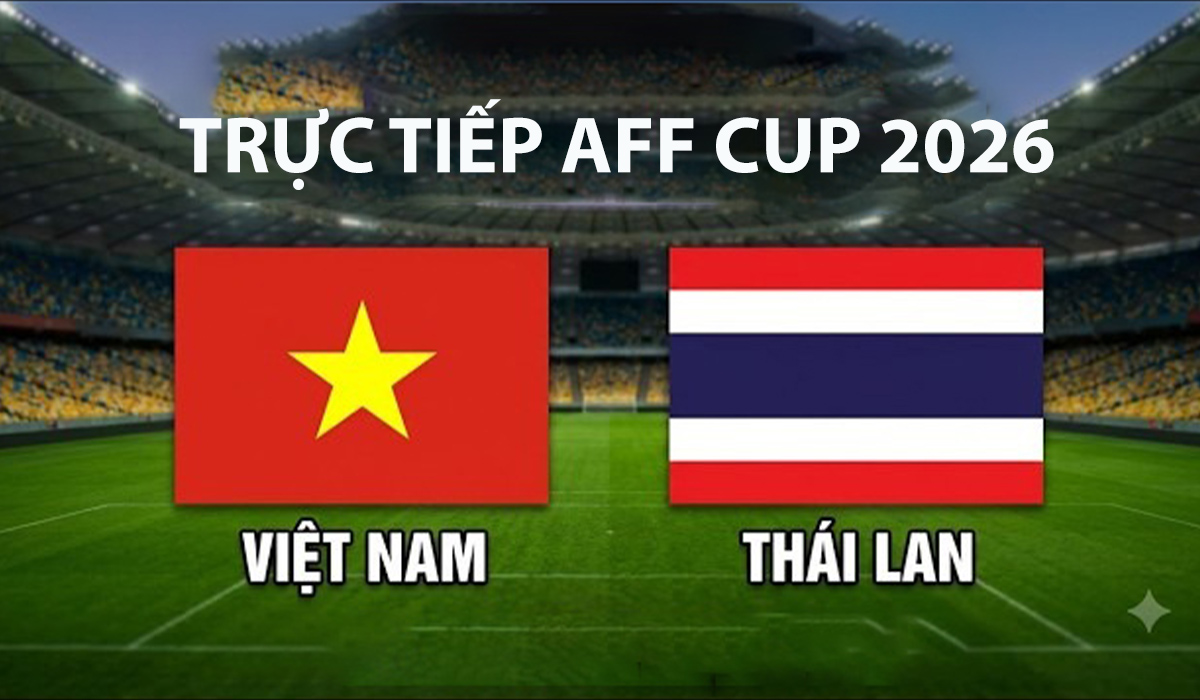 link-xem-truc-tiep-viet-nam-vs-thai-lan-chung-ket-26-8-aff-cup-2026