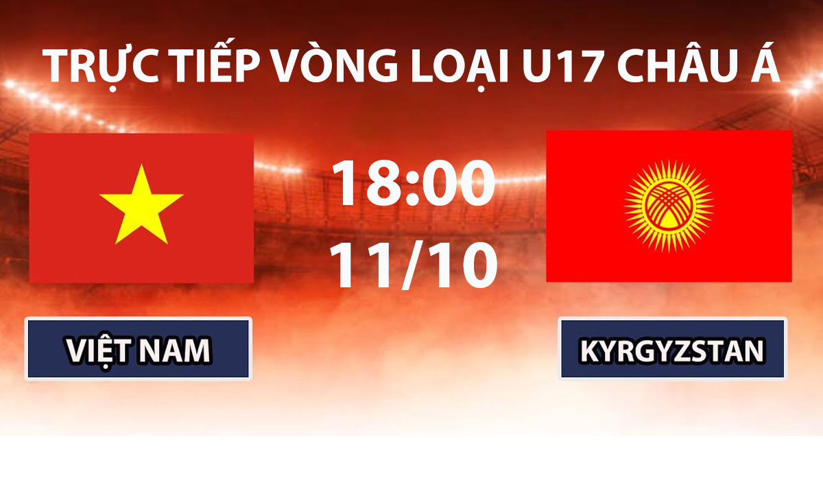 truc-tiep-u17-viet-nam-vs-u17-kyrgyzstan-vong-loai-u17-chau-a-2027-moi-nhat-11-10