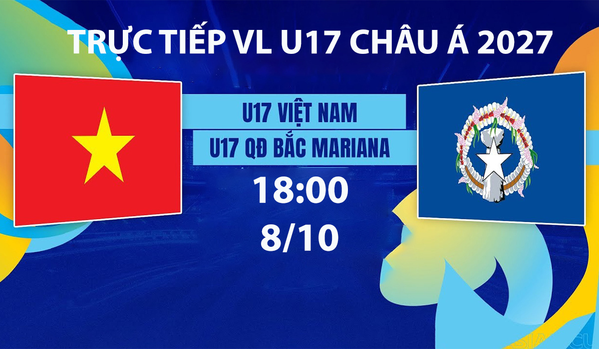truc-tiep-u17-viet-nma-vs-u17-quan-dao-bac-mariana-vl-u17-chau-a-2027-moi-nhat-8-10