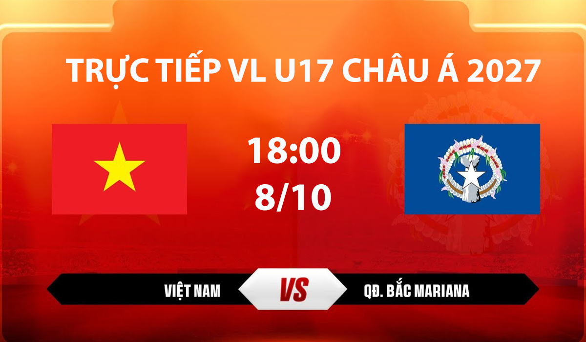 tv360-truc-tiep-u17-viet-nam-vs-u17-bac-mariana-vl-u17-chau-a-2027-moi-nhat-8-10