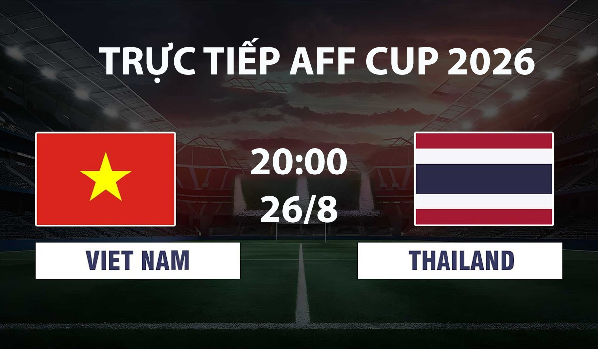 vtv3-vtvgo-truc-tiep-bong-da-viet-nam-vs-thai-lan-26-8-aff-cup-2026