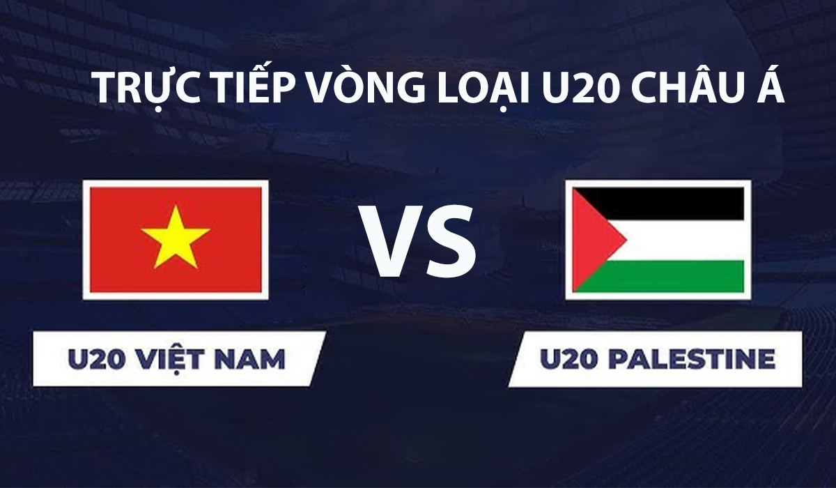 vtv6-vtv5-truc-tiep-bong-da-u20-viet-nam-vs-u20-palestine-vl-u20-chau-a-2027