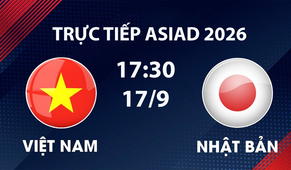 vtv6-vtv5-truc-tiep-bong-da-viet-nam-vs-nhat-ban-asiad-2026-moi-nhat-17-9