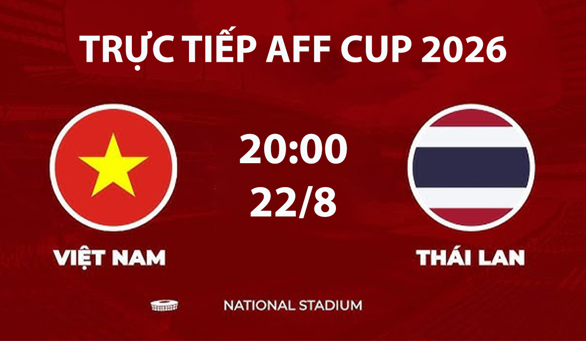 vtv6-vtv5-truc-tiep-bong-da-viet-nam-vs-thai-lan-aff-cup-2026