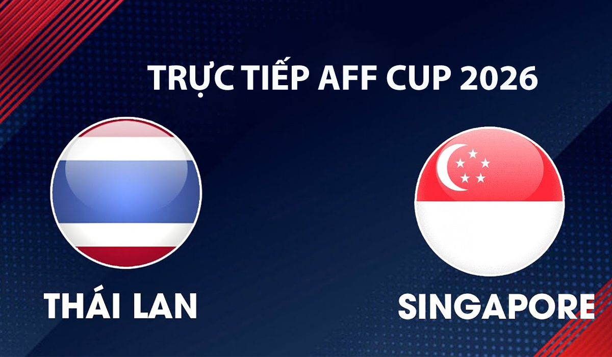 vtv6-vtvgo-truc-tiep-bong-da-thai-lan-vs-singapore-aff-cup-2026-moi-nhat