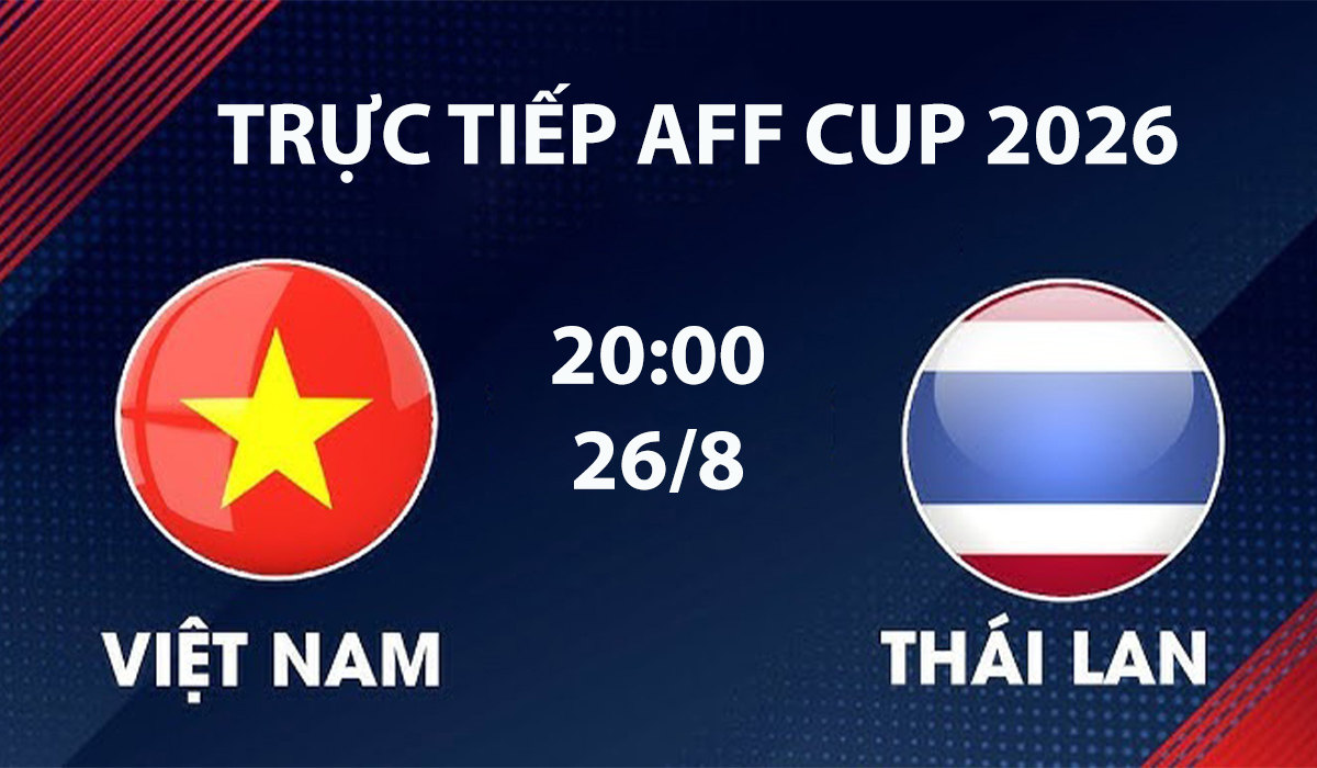 vtv6-vtvgo-truc-tiep-bong-da-viet-nam-vs-thai-lan-26-8-aff-cup-2026