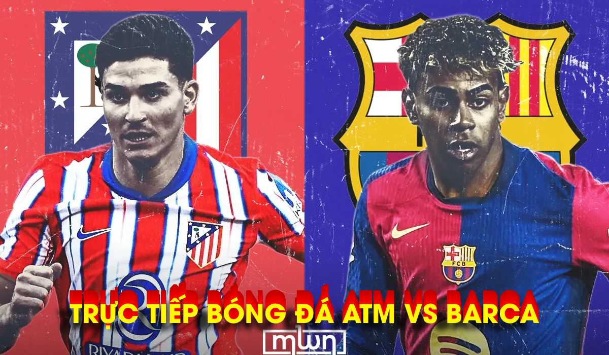 Xem trực tiếp Atletico vs Barca ở đâu, kênh nào? Link trực tiếp Cúp C1 Champions League hôm nay 15/4