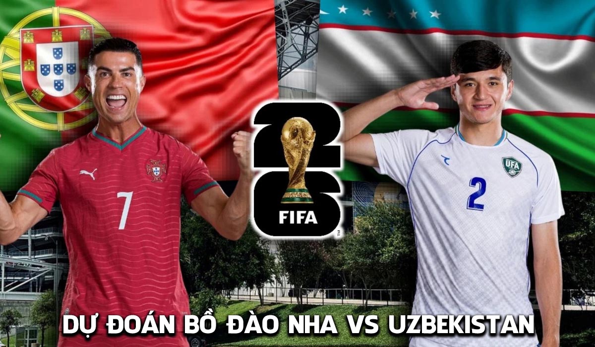 Dự đoán tỷ số Bồ Đào Nha vs Uzbekistan, 0h ngày 24/6 - Nhận định bóng đá World Cup 2026 hôm nay